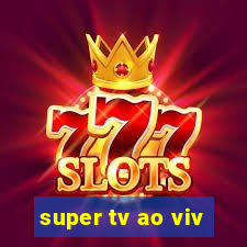 super tv ao viv